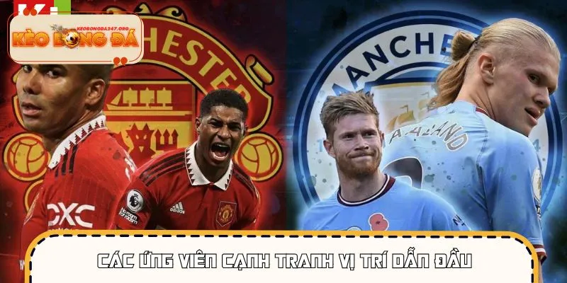 Tổng hợp ứng viên sáng giá nhất trong bảng Ngoại hạng Anh