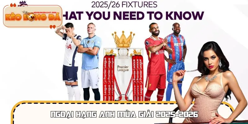 Ngoại Hạng Anh Mùa Giải 2025 - 2026: Đại Chiến Bùng Nổ