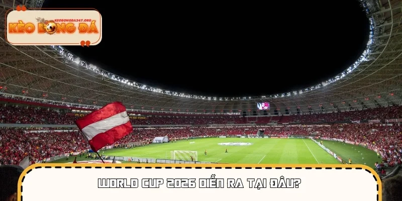 Bản đồ ba quốc gia diễn ra sự kiện World Cup 2026